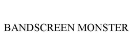 BANDSCREEN MONSTER trademark