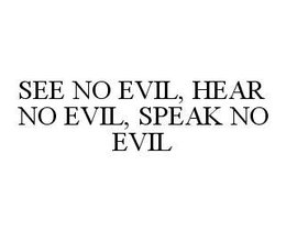 SEE NO EVIL, HEAR NO EVIL, SPEAK NO EVIL trademark