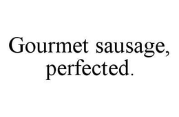 GOURMET SAUSAGE, PERFECTED. trademark