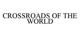 CROSSROADS OF THE WORLD trademark