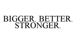BIGGER. BETTER. STRONGER. trademark