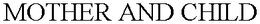 MOTHER AND CHILD trademark