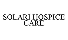 SOLARI HOSPICE CARE trademark
