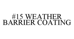 #15 WEATHER BARRIER COATING trademark