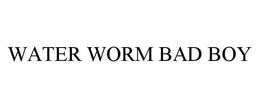 WATER WORM BAD BOY trademark