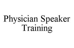 PHYSICIAN SPEAKER TRAINING trademark