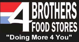 4 BROTHERS FOOD STORES "DOING MORE 4 YOU" trademark