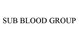 SUB BLOOD GROUP trademark
