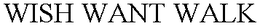 WISH WANT WALK trademark