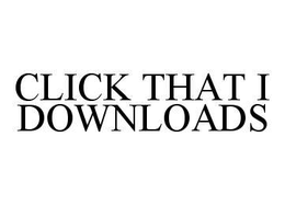 CLICK THAT I DOWNLOADS trademark
