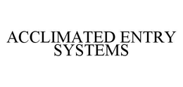 ACCLIMATED ENTRY SYSTEMS trademark