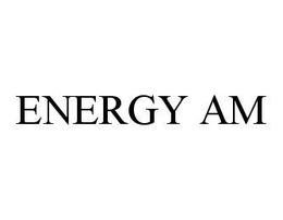 ENERGY AM trademark