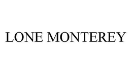 LONE MONTEREY trademark