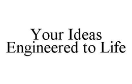 YOUR IDEAS ENGINEERED TO LIFE trademark