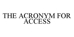 THE ACRONYM FOR ACCESS trademark