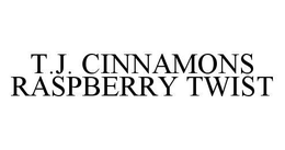 T.J. CINNAMONS RASPBERRY TWIST trademark