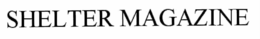 SHELTER MAGAZINE trademark
