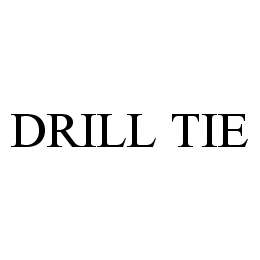 DRILL TIE trademark