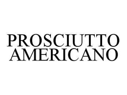 PROSCIUTTO AMERICANO trademark