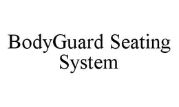 BODYGUARD SEATING SYSTEM trademark