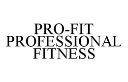 PRO-FIT PROFESSIONAL FITNESS trademark
