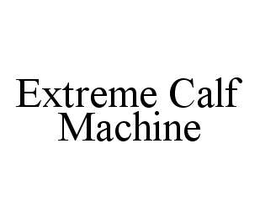 EXTREME CALF MACHINE trademark