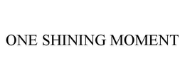ONE SHINING MOMENT trademark