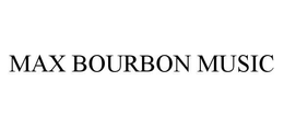 MAX BOURBON MUSIC trademark