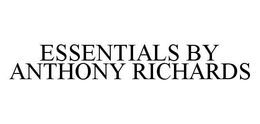 ESSENTIALS BY ANTHONY RICHARDS trademark