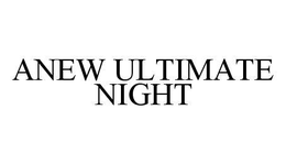ANEW ULTIMATE NIGHT trademark