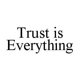 TRUST IS EVERYTHING trademark