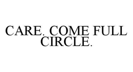 CARE. COME FULL CIRCLE. trademark