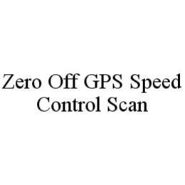ZERO OFF GPS SPEED CONTROL SCAN trademark