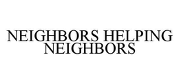 NEIGHBORS HELPING NEIGHBORS trademark