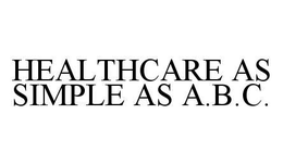 HEALTHCARE AS SIMPLE AS A.B.C. trademark