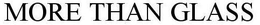 MORE THAN GLASS trademark