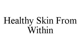 HEALTHY SKIN FROM WITHIN trademark