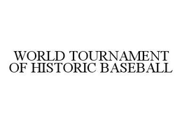 WORLD TOURNAMENT OF HISTORIC BASEBALL trademark