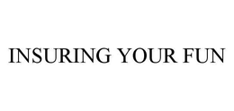 INSURING YOUR FUN trademark