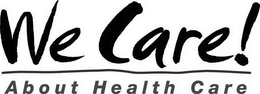WE CARE! ABOUT HEALTH CARE trademark