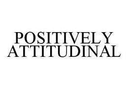 POSITIVELY ATTITUDINAL trademark
