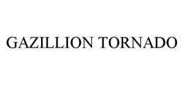 GAZILLION TORNADO trademark