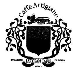 CAFFÈ ARTIGIANO, ARTISAN CAFE, INTELLECTUS, ANIMUS, PRUDENTIA trademark
