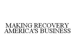 MAKING RECOVERY AMERICA'S BUSINESS trademark