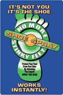 NO MORE STINKY FEET IT'S NOT YOU. IT'S THE SHOE. PROTECT YOUR FEET FROM FOOT ODOR BY ATTACKING THE CULPRIT: SPRAY THE SHOE WORKS INSTANTLY! SHOE SPRAY trademark
