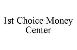 1ST CHOICE MONEY CENTER trademark