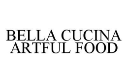 BELLA CUCINA ARTFUL FOOD trademark