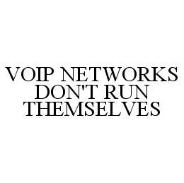 VOIP NETWORKS DON'T RUN THEMSELVES trademark
