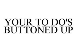 YOUR TO DO'S BUTTONED UP trademark