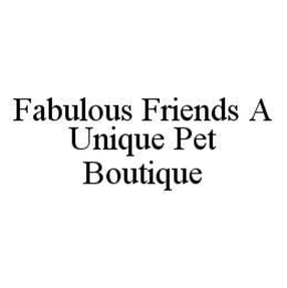 FABULOUS FRIENDS A UNIQUE PET BOUTIQUE trademark